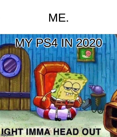 Spongebob Ight Imma Head Out Meme Imgflip