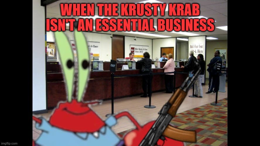 Mr. Krabs robbing bank Imgflip