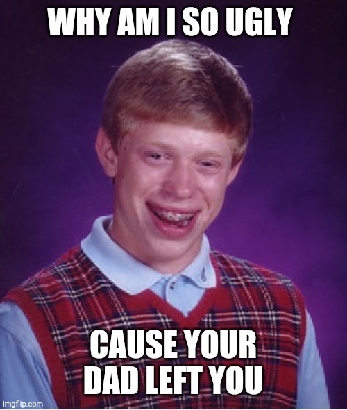 Bad Luck Brian Meme Imgflip