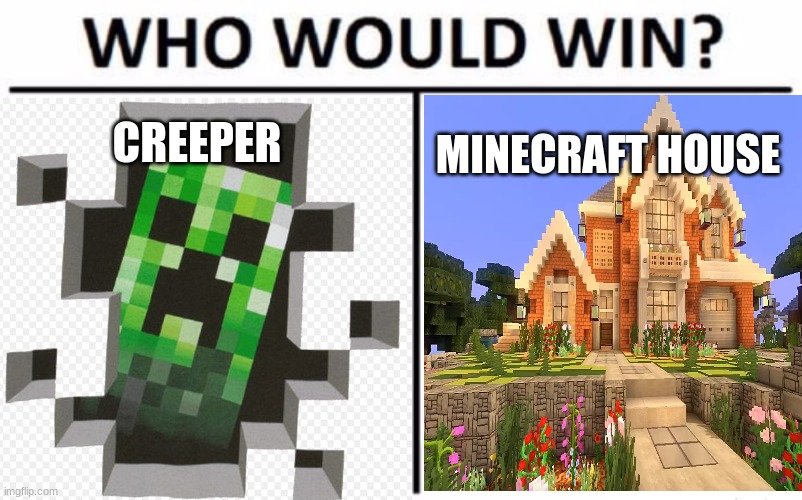 Image tagged in minecraft creeper,minecraft,who would win,gaming,memes
