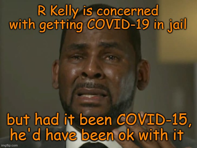 R Kelly Covid Imgflip