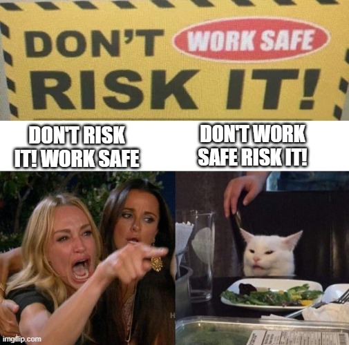 Don't Work Safe Risk It! Imgflip