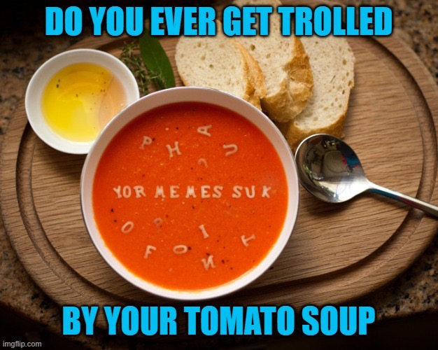 Image tagged in soup Imgflip