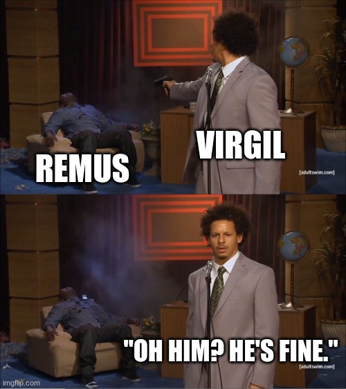 When Virgil has had enough of Remus Imgflip