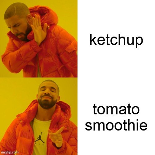 ketchup? nah.. Imgflip