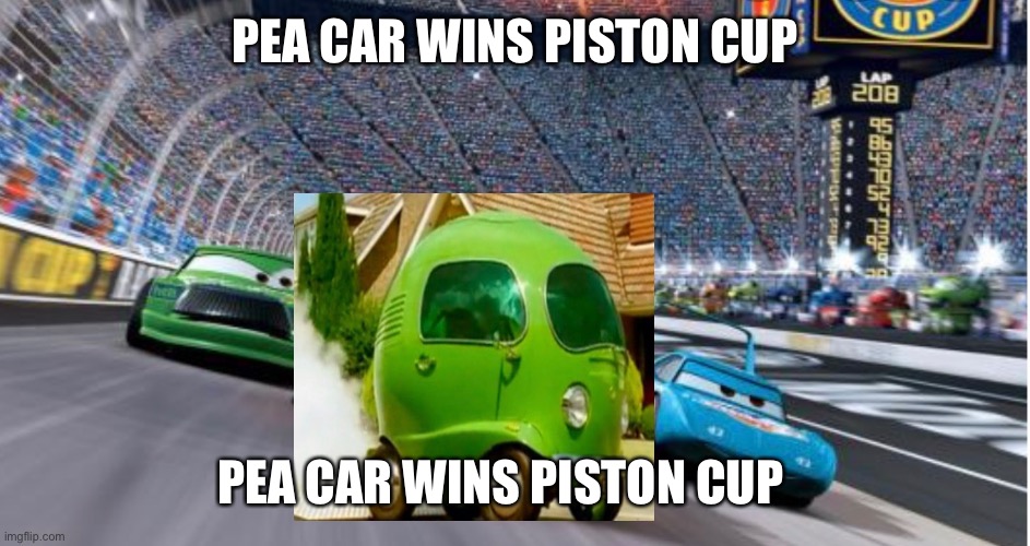 PEA CAR WINS PISTON CUP Imgflip