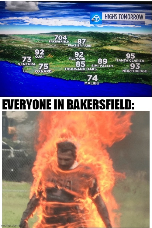 its hot in Bakersfield Imgflip