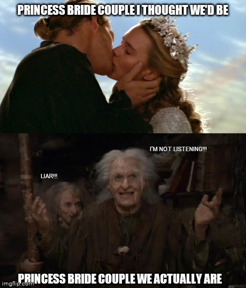 We're definitely more Max and Valerie than Westley and Buttercup Imgflip