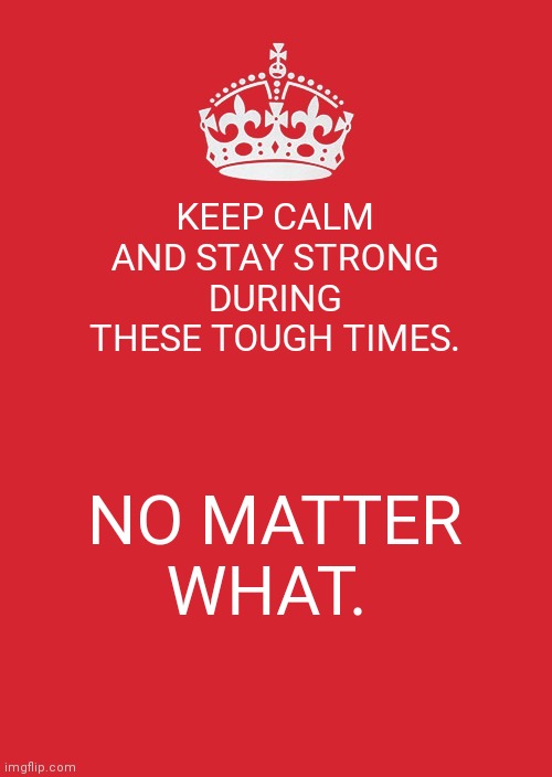 Keep Calm And Carry On Red Meme Imgflip