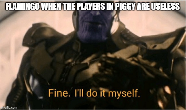 Fine Ill do it myself Thanos Imgflip