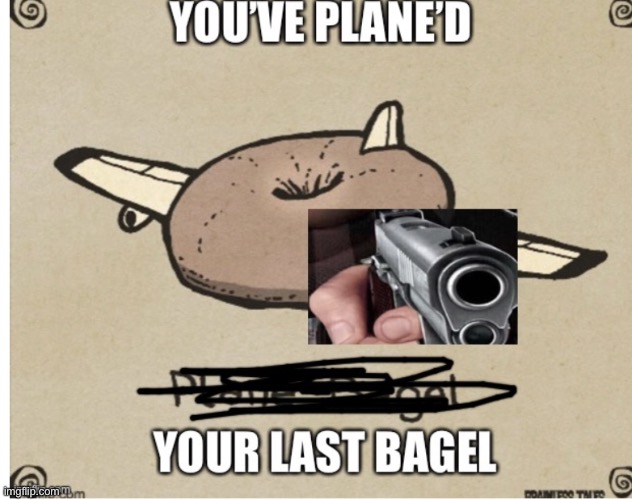 Credit to the original owner of plane bagel Imgflip
