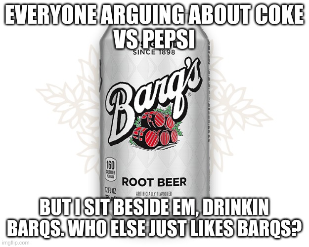 Image tagged in barqs,root beer,coke,pepsi Imgflip
