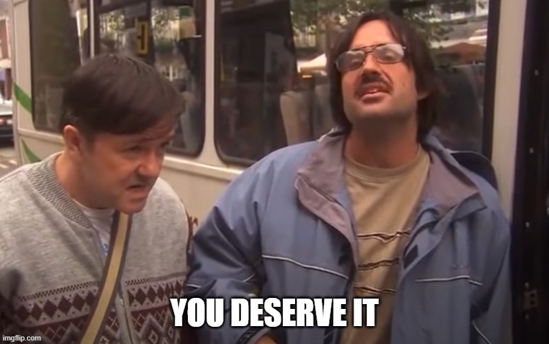 You deserve it Imgflip