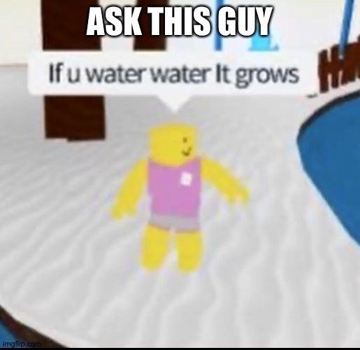 if you water water it grows Imgflip