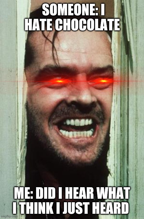 I like chocolate a little too much Imgflip