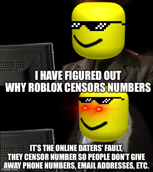 The reason why roblox censors numbers! Imgflip
