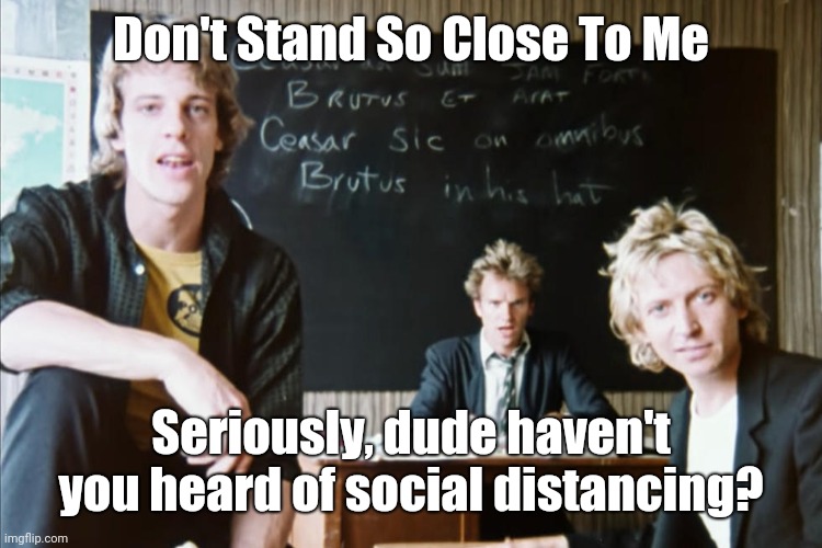 Don't Stand So Close To Me Imgflip