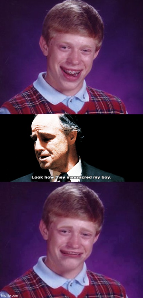 Image tagged in memes,bad luck brian,sad brian,look how they massacred