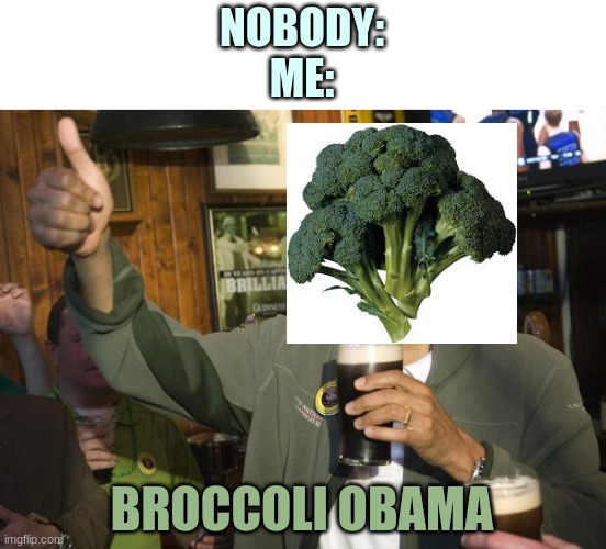 Lol broccoli Obama Imgflip