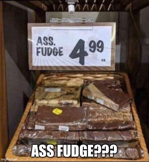 Ass Fudge? Imgflip
