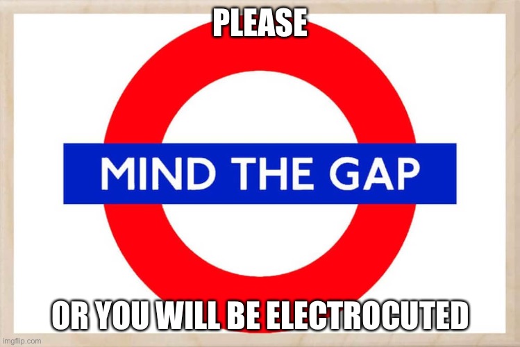 Mind the gap Imgflip