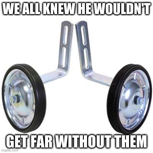 Trump's training wheels Imgflip