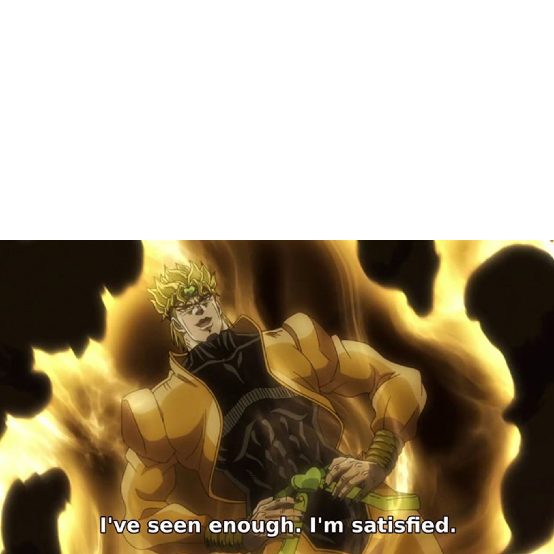 I've seen enough I'm satisfied Blank Template Imgflip