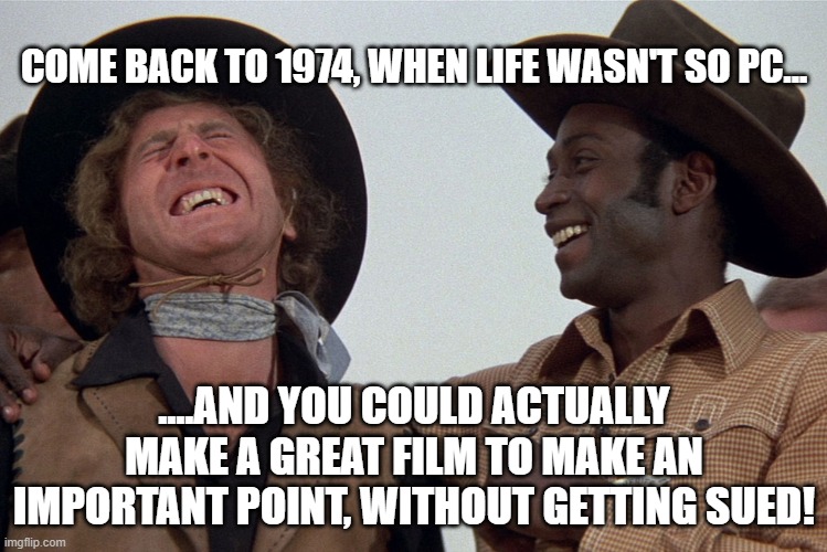 why you couldn't make Blazing Saddles today..... Imgflip