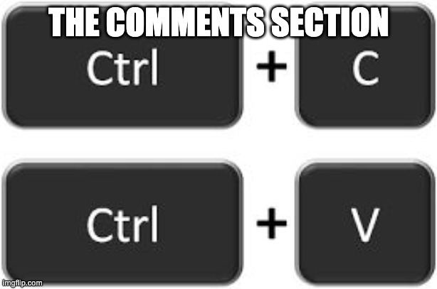 Image tagged in ctrl c ctrl v Imgflip