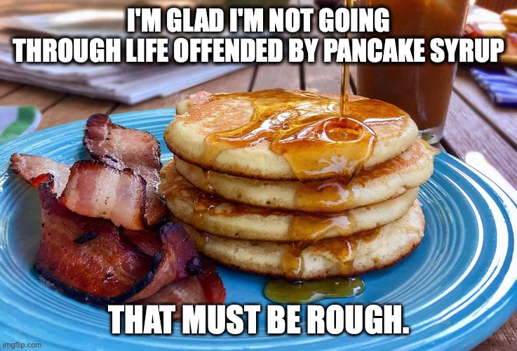 Image tagged in pancakes,offended Imgflip