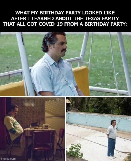 Sad Pablo Birthday Bash Imgflip