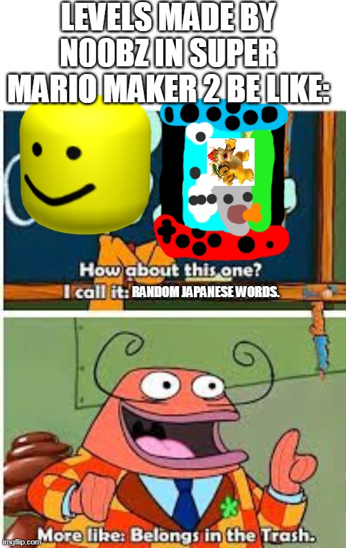Levels made by N00bz in Smm2 be like Imgflip