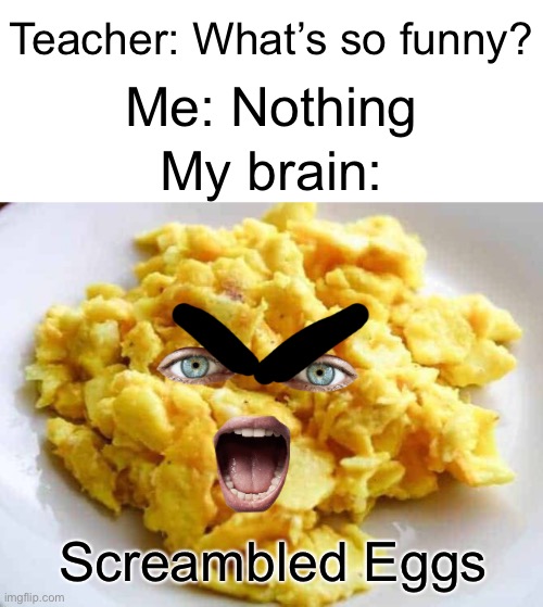 Screambled Eggs Imgflip