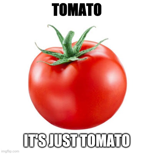 its just tomato Imgflip