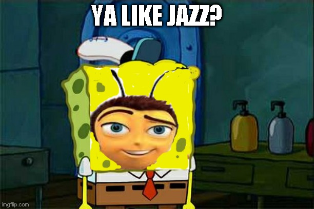 You like jazz, don't you Squidward Imgflip
