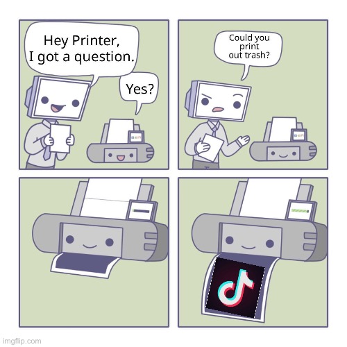 War_Against_Tik_Tok hey printer Memes & GIFs Imgflip
