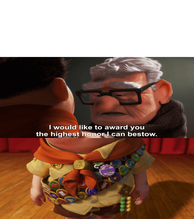 Highest honor I can bestow Blank Template Imgflip