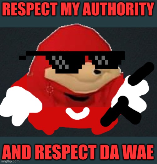 Respect my authority and respect Da Wae Imgflip