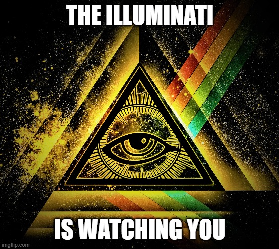 illuminati is watching Memes & GIFs Imgflip