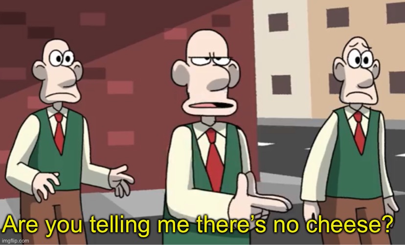 Where is the cheese? Imgflip