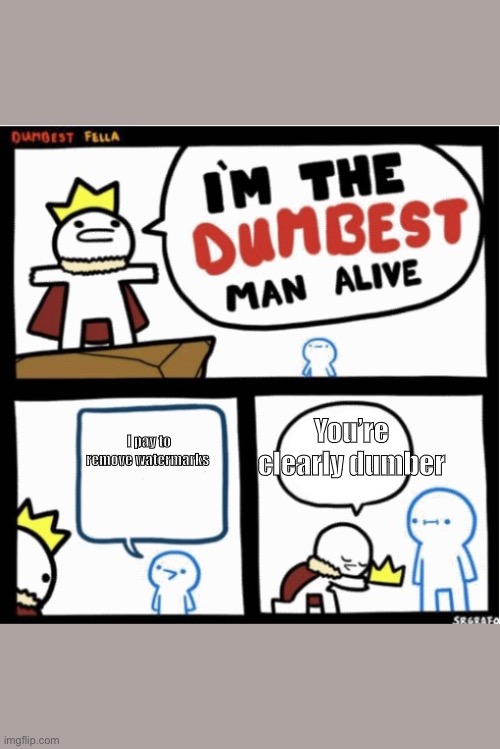 I’m the dumbest man alive meme Imgflip