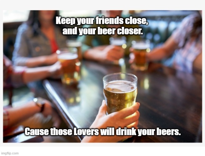 Close Friendly Beer Imgflip