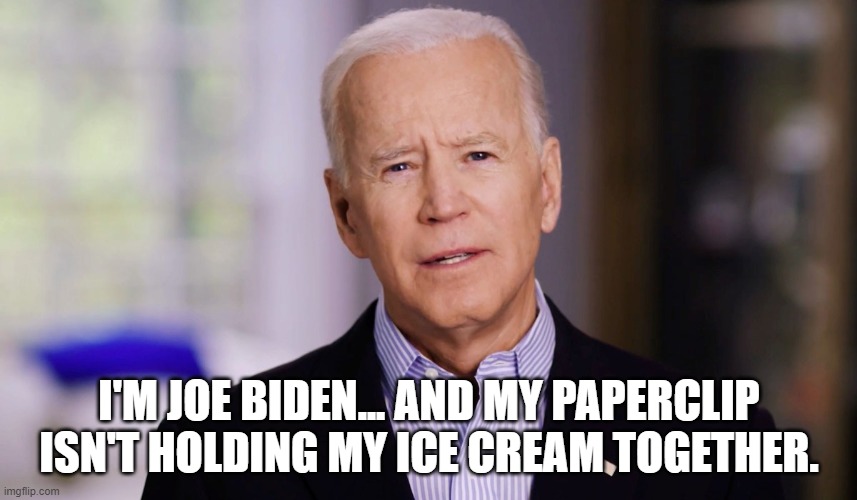 Biden 2020 Paperclips for Ice Cream Imgflip