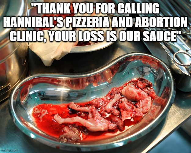 The Pizzeria Abortion Clinic Imgflip