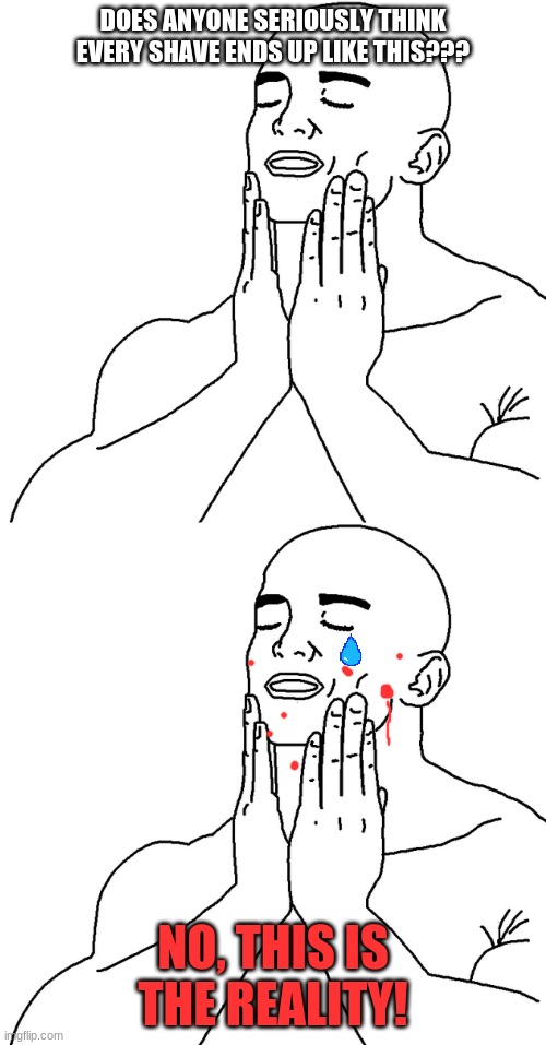 Cutting yourself while shaving... Imgflip