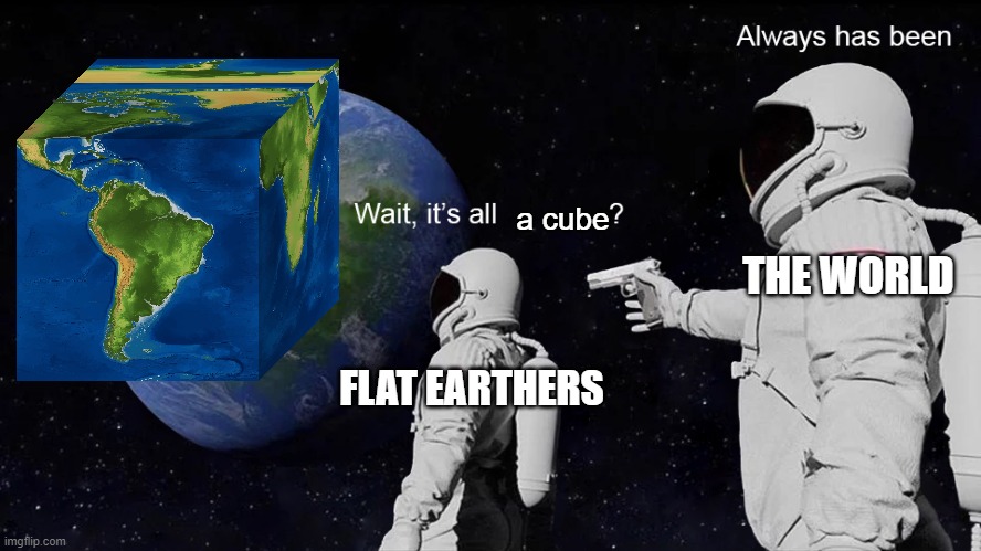 Wait, it's all a cube? Always has been Imgflip