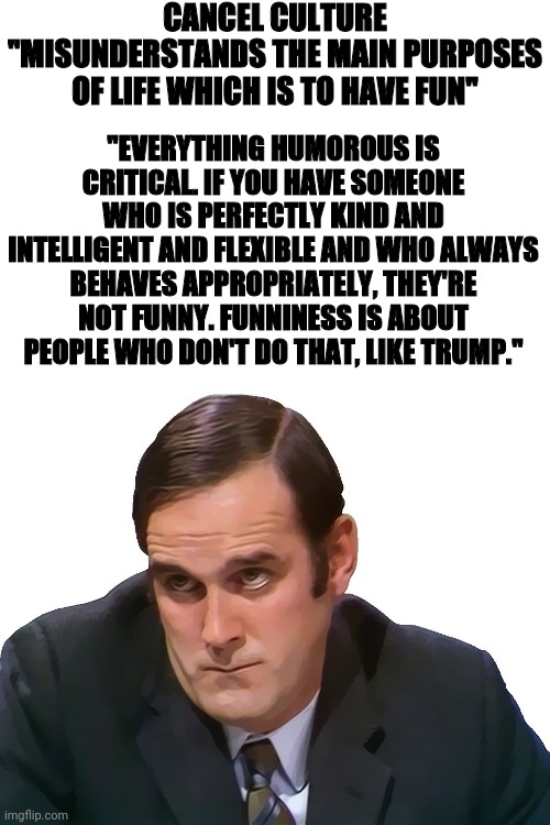 They always take the chance when given and stretch it as much as they can. John Cleese Everything Humorous Is Critical. Remember That ...