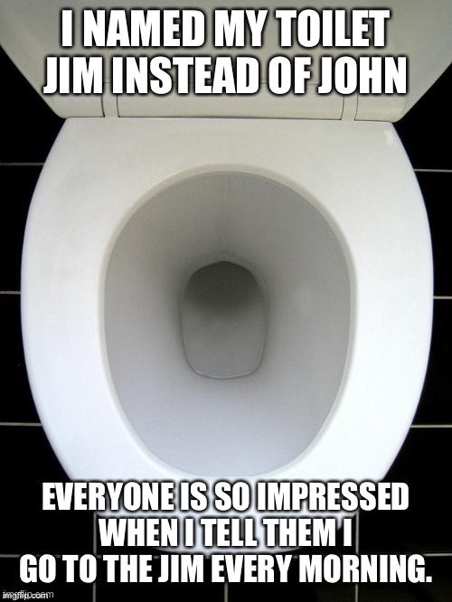 yay more toilet jokes Imgflip