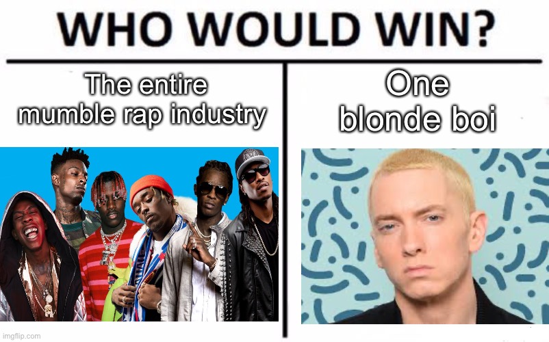 Mumble rap vs Eminem Imgflip