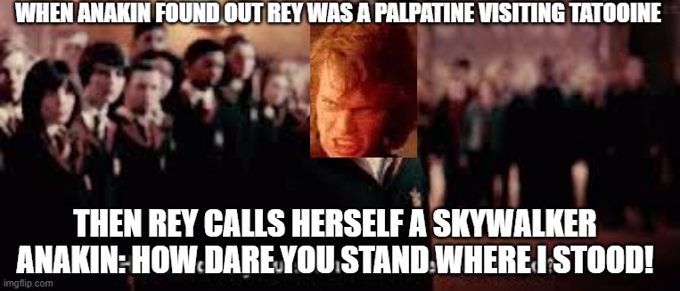 How dare you stand where he stood Imgflip